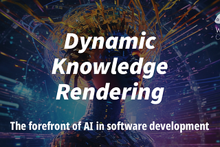 Dynamic Knowledge Rendering: The Forefront of AI in Software Development