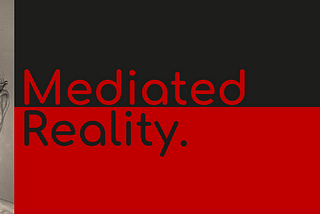 Mediated Reality: A Superset of VR, AR & MR.