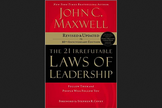 The 21 Irrefutable Laws of Leadership — Analyzed