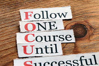 Focus Acronym: Follow, One, Course, Until, Successful