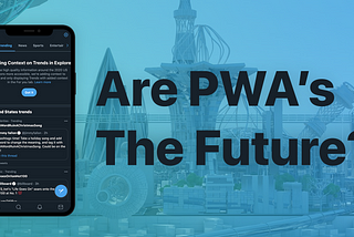 What is a PWA — And is it the future of apps?