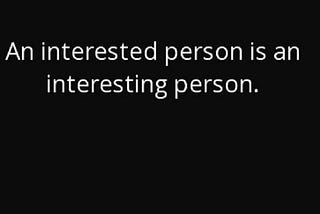 State of being Interesting or being Interested