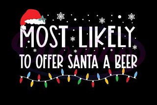 Most Likely To Offer Santa A Beer Svg
