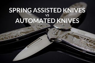 A Detailed Comparison of Spring Assisted Knives with Automatic Knives