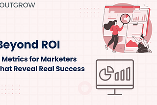 Beyond ROI: 9 Metrics for Marketers That Reveal Real Success