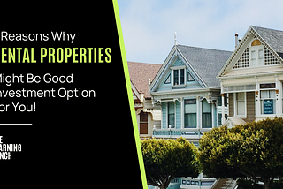 7 Reasons Why Rental Properties Might Be A Good Investment Option For You!