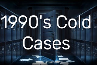 1990’s Cold Cases