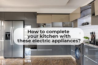 How to complete your kitchen with these electric appliances