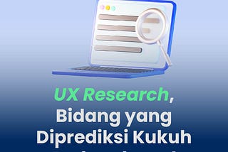 UX Research, Bidang yang Diprediksi Kukuh Berkembang!