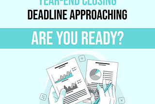 Year-end closing deadline approaching, a step-by-step guide. Are you ready?