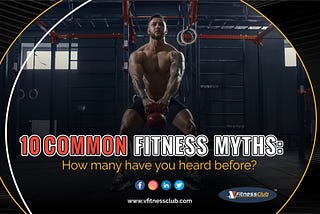 10 Common Fitness Myths: How many have you heard before?