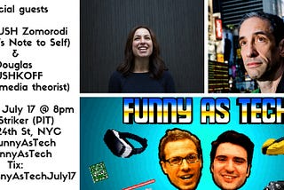 Manoush Zomorodi and Douglas Rushkoff to Appear on Funny as Tech July 17th in NYC