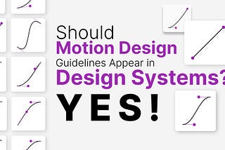 Should motion design guidelines appear in Design Systems? Yes!