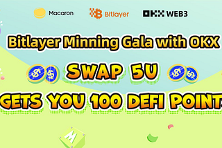 Bitlayer Mining Gala with OKX: Swap 5U gets you 100 DeFi Points