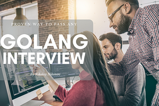 An Almost Proven Way To Successfully Pass A Golang Job Interview