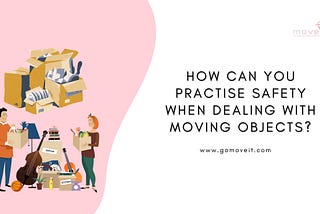 How Can You Practise Safety When Dealing With Moving Objects?