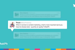 – When it comes to content marketing, what’s more important (and you have to choose one) — quantity…