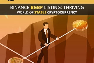 Binance BGBP Listing: Thriving world of Stable Cryptocurrency