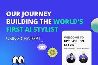 Our Journey Building the World’s First AI Stylist Powered by ChatGPT