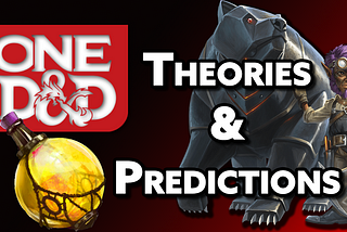 One D&D: My Theories and Predictions for the Next Evolution of D&D