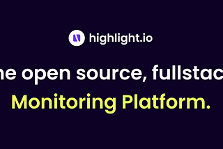 highlight.io: open-source, fullstack monitoring platform.