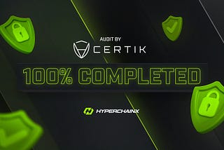 “HyperchainX Completes CERTIK Audit, Boosts Platform’s Security and Attracts Bigger Investors”