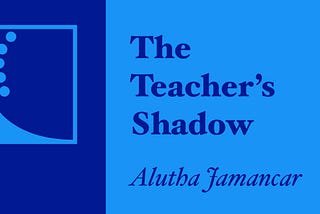 The Teacher’s Shadow, Alutha Jamancar + glyph