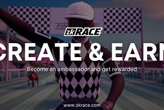 zkRace Ambassadors: Create & Earn with zkRace