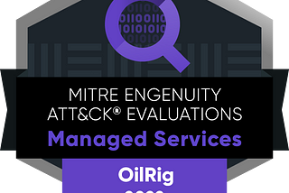 MITRE Engenuity ATT&CK® Evaluations: Managed Services — OilRig (2022) and the Top 10 Ways to…