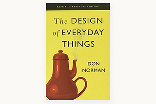 The Design of everyday things — A bible for the designers.