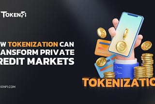 How Tokenization Can Transform Private Credit Markets