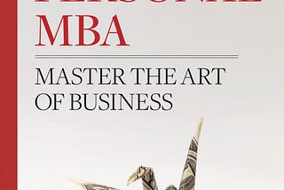 Thoughts on “The Personal MBA. Master the Art of Business” by Josh Kaufman