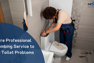 Hire Professional Plumbing Service to Fix Toilet Problems