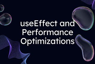useEffect and Performance Optimizations in React