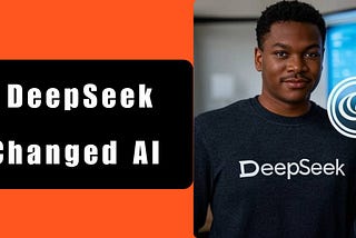 How DeepSeek changed the Entire AI industry