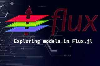 Flux.jl is so flexible — Deep Learning in Julia