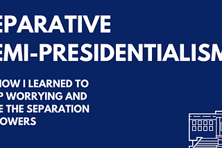 Separative Semi-Presidentialism