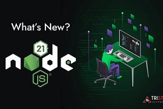 Node.js 21: What’s New in the Latest Release?