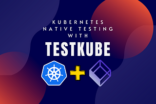 Kubernetes Native Testing with TestKube