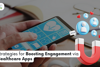 Strategies for Boosting Engagement via Healthcare Apps