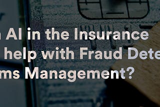 How AI Enables Smarter Claims Processing & Fraud Detection?