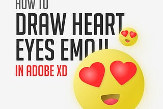 Create the Heart Eyes Emoji 😍 using Adobe XD.