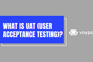 What is UAT (User Acceptance Testing)?