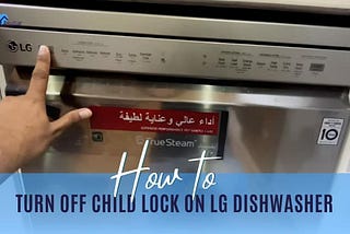 How to Turn Off Child Lock on LG Dishwasher?