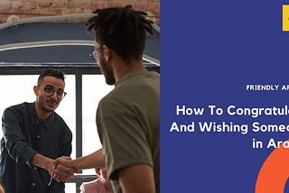 How to Congratulate and Wishing Someone in Arabic