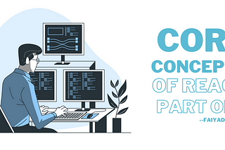 Core Concepts of React -Part 1