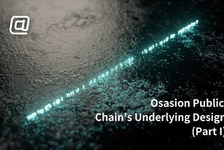 Osasion Public Chain’s Underlying Design (Part I)