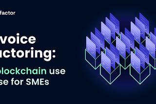 Invoice Factoring : A blockchain use case for SMEs