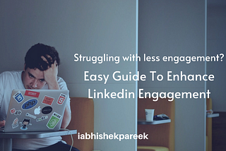 easy and simple guide to enhancing LinkedIn profile engagement
