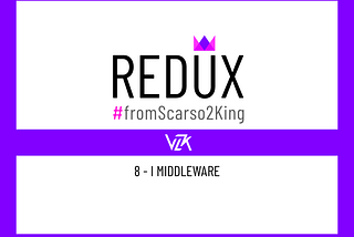 Redux - fromScarso2King - 8 - I Middleware
